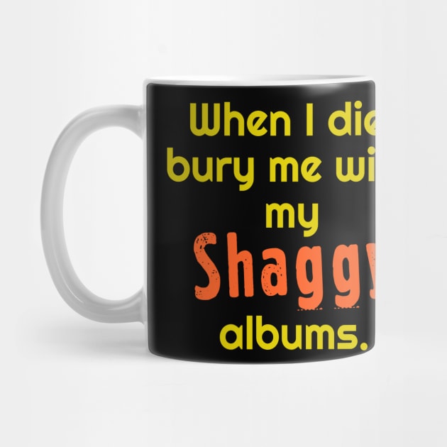 When I Die, Bury Me With My Shaggy Albums by darklordpug